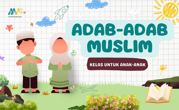 Adab-Adab Muslim (untuk Anak)