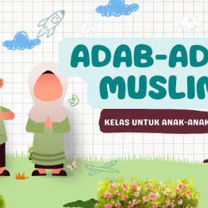 Adab-Adab Muslim (untuk Anak)